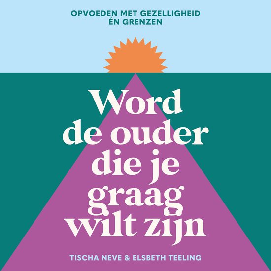 Word de ouder die je graag wilt zijn - cover