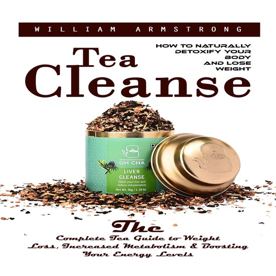 Tea Cleanse: How to Naturally Detoxify Your Body and Lose We ... - cover