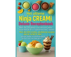 Het ultieme Ninja CREAMi Deluxe Receptenboek – meer dan 200 ideeën voor bevroren lekkernijen met de 10-in-1 ijsmachine met 3 bakken