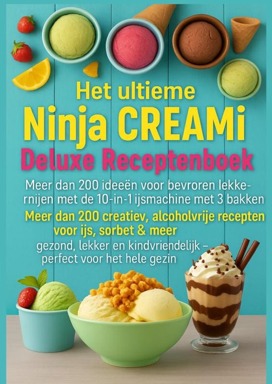 Het ultieme Ninja CREAMi Deluxe Receptenboek – meer dan 200 ideeën voor bevroren lekkernijen met de 10-in-1 ijsmachine met 3 bakken