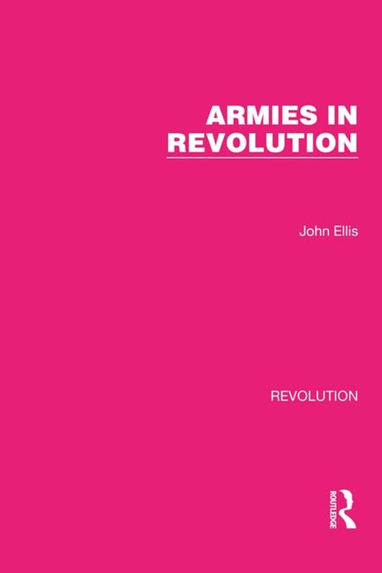 Routledge Library Editions: Revolution - Armies in Revolutio ... - cover