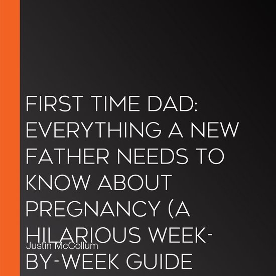 First Time Dad: Everything a New Father Needs to Know About  ... - cover