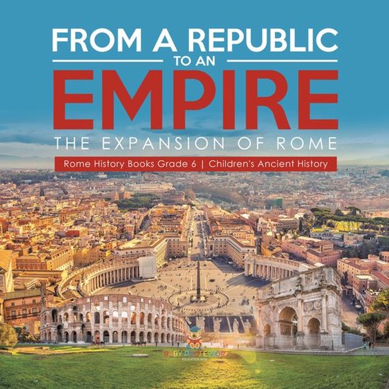 From a Republic to an Empire : The Expansion of Rome Rome Hi ... - cover