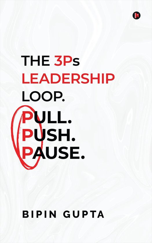 The 3Ps Leadership Loop. Pull. Push. Pause. - cover