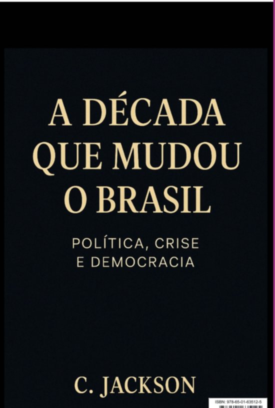 A Década que mudou o Brasil: Política, Crise e Democracia - cover