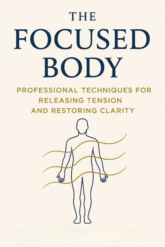The Focused Body: Professional Techniques for Releasing Tens ... - cover