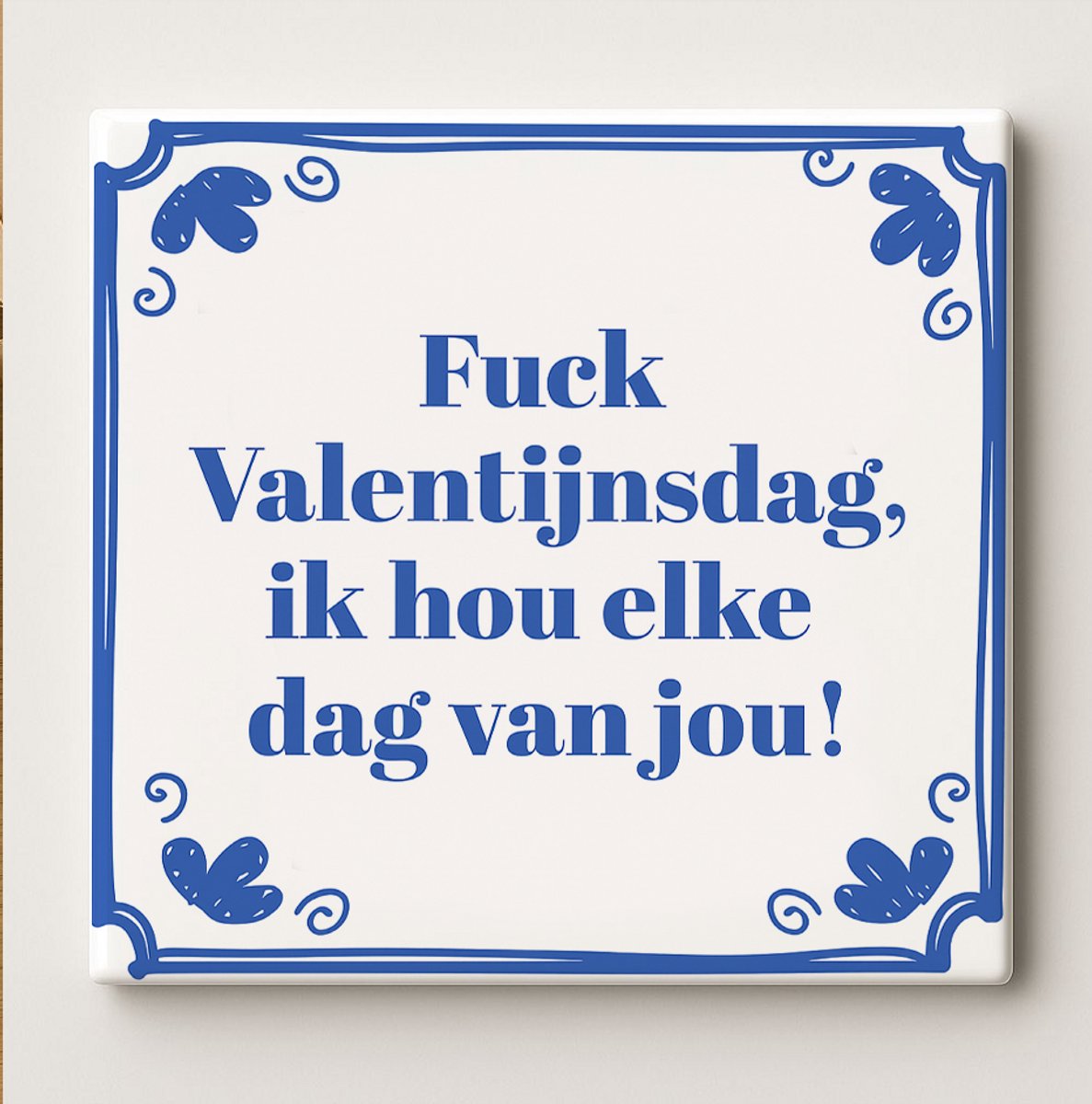 Grappige Liefdestegel 15x15cm – “Fuck Valentijnsdag, ik hou elke dag van jou!” – Romantisc