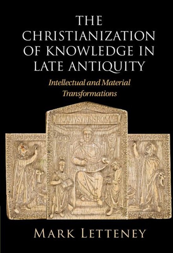 The Christianization of Knowledge in Late Antiquity - cover
