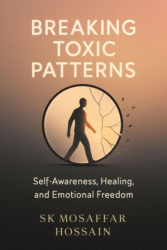 Breaking Toxic Patterns (ebook), Sk Mosaffar Hossain | 9798232547912 ...