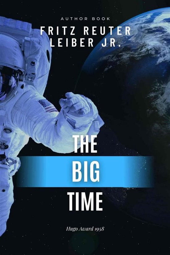 Boekomslag van 'The Big Time' door Fritz Reuter Leiber Jr. met een astronaut in de ruimte voor de aarde.