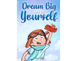 MOTIVATIONAL BOOKS FOR KIDS 10 - Dream Big and Be Yourself: A Collection of Inspiring Stories for Boys about Self-Esteem, Confidence, Courage, and Friendship