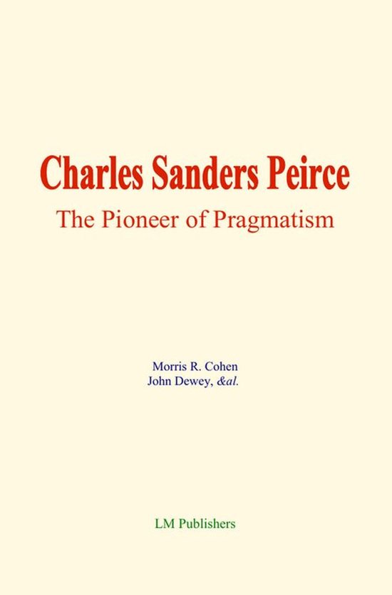 Charles Sanders Peirce: The Pioneer of Pragmatism - cover
