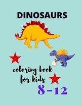 Dinosaurs coloring book for kids ages 8-12