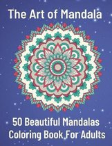The Art of Mandala 50 Beautiful Mandalas Coloring Book For Adults