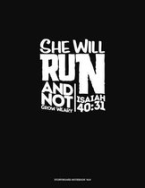 She Will Run And Not Grow Weary - Isaiah 40: 31: Storyboard Notebook 1.85