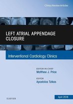 The Clinics: Internal Medicine Volume 7-2 - Left Atrial Appendage Closure, An Issue of Interventional Cardiology Clinics