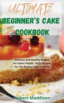 Ultimate Beginner's Cake Cookbook