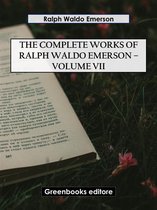 The Complete Works of Ralph Waldo Emerson – Volume VII