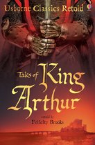 Usborne Classics Retold - Tales of King Arthur: Usborne Classics Retold: Usborne Classics Retold