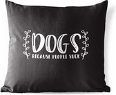 Buitenkussens - Tuin - Quote Dogs because people sucks op een zwarte achtergrond - 50x50 cm