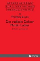 Der radikale Doktor Martin Luther