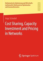 Mathematische Optimierung und Wirtschaftsmathematik Mathematical Optimization and Economathematics - Cost Sharing, Capacity Investment and Pricing in Networks