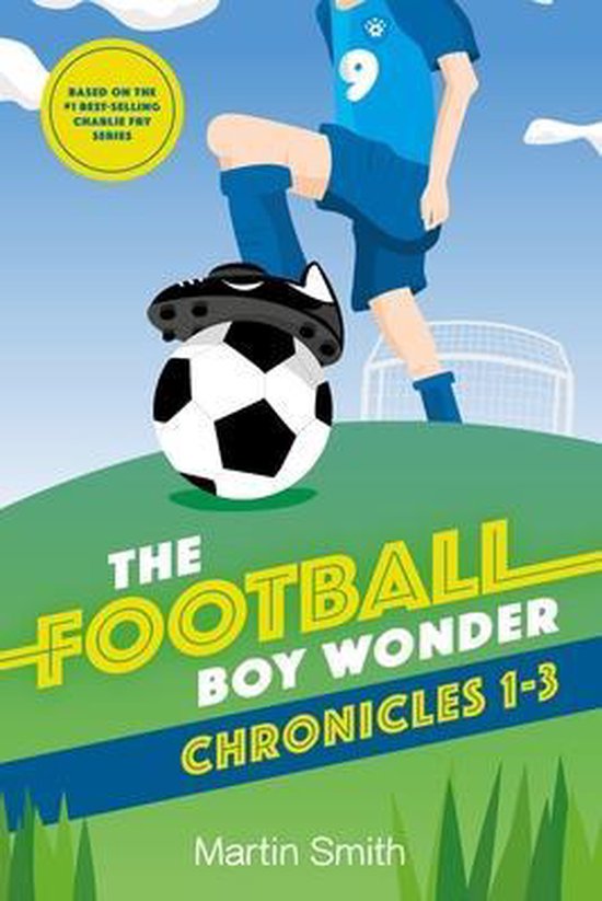 A Charlie Fry Adventure-The Football Boy Wonder Chronicles 1-3
