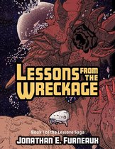 Lessons from the Wreckage - Book 1 of the Lessons Saga