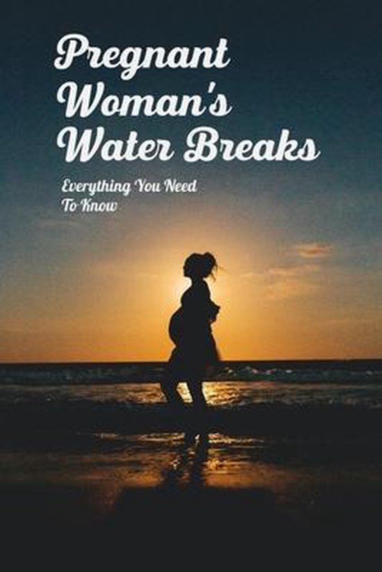 Pregnant Woman's Water Breaks Everything You Need To Know, Laure