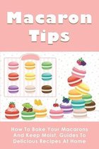 Macaron Tips: How To Bake Your Macarons And Keep Moist, Guides To Delicious Recipes At Home