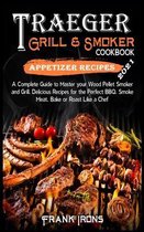 Traeger Grill and Smoker Cookbook 2021. Appetizer Recipes