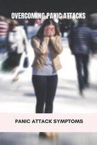 Overcoming Panic Attacks: Panic Attack Symptoms