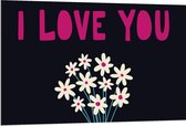 Dibond - "Love You' met een Bosje Bloemen - 120x80cm Foto op Aluminium (Met Ophangsysteem)