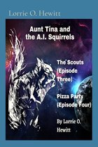 Aunt Tina and the A.I. Squirrels Series 2 - Aunt Tina and the A.I. Squirrels The Scouts (Episode Three) Pizza Party (Episode Four)