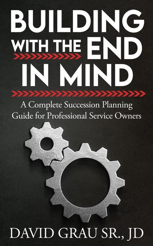 Building With the End in Mind: A Complete Succession Plannin ... - cover