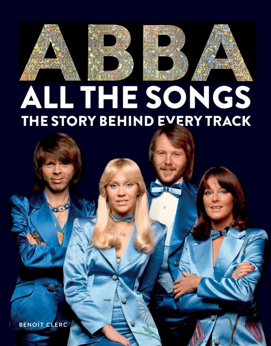 ABBA: All The Songs - The Story Behind Every Track, Boek, door Benoît Clerc. Vier ABBA-leden in blauwe glanzende pakken.