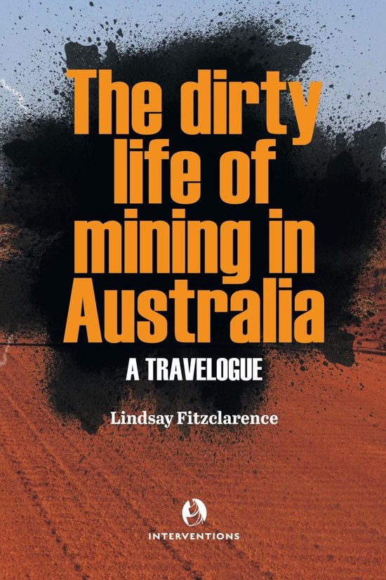 The Dirty Life of Mining in Australia - cover
