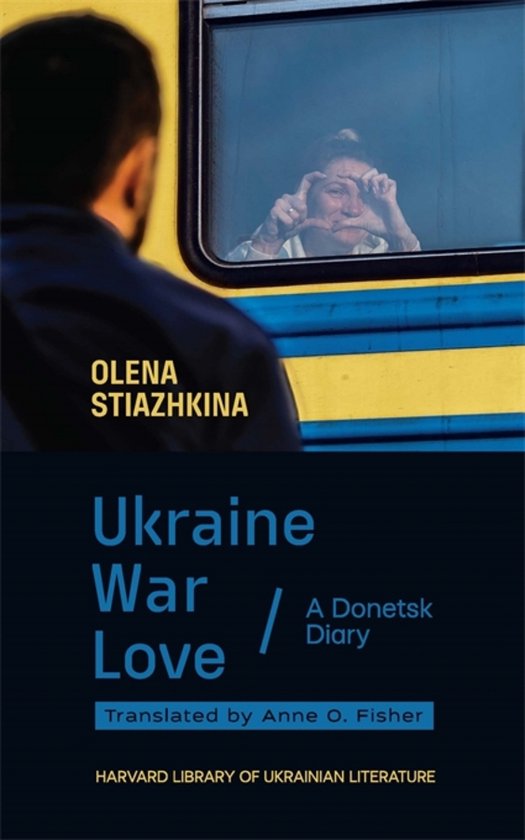 Harvard Library of Ukrainian Literature- Ukraine, War, Love