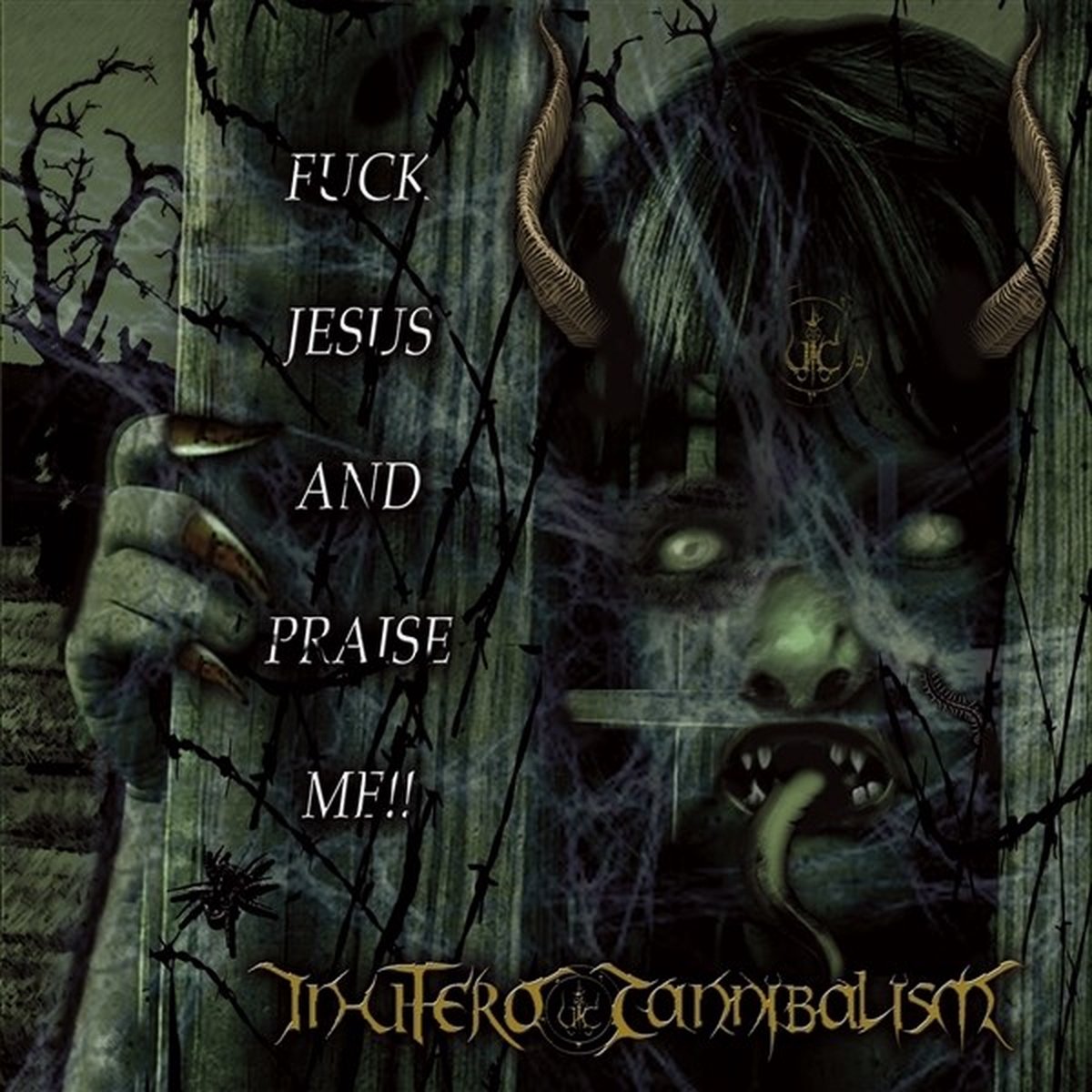 In Utero Cannibalism - Fuck Jesus And Praise Me! (CD)