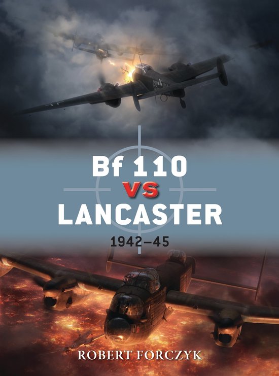 Couverture du livre "Bf 110 vs Lancaster 1942-45" par Robert Forczyk, montrant des avions de combat dans les airs et au-dessus d'un paysage en feu.