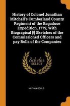 History of Colonel Jonathan Mitchell's Cumberland County Regiment of the Bagaduce Expedition, 1779, with Biograpical [!] Sketches of the Commissioned Officers and Pay Rolls of the Companies