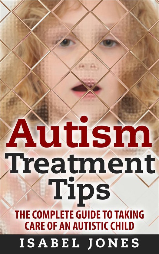 Autism Treatment Tips: The Complete Guide to Taking Care of  ... - cover