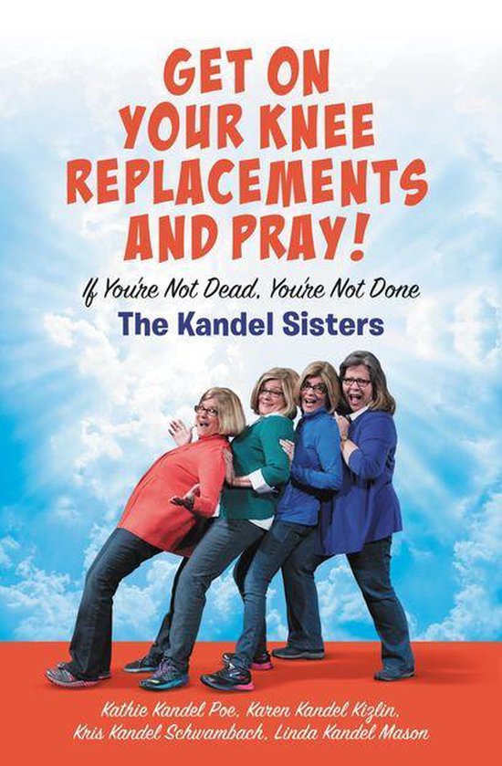 Get on Your Knee Replacements and Pray! - cover