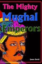 The Mighty Mughal Emperors