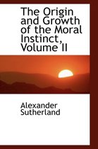 The Origin and Growth of the Moral Instinct, Volume II