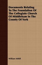 Documents Relating To The Foundation Of The Collegiate Church Of Middleham In The County Of York