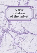 A trve relation of the vnivst