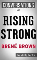Rising Strong: How the Ability to Reset Transforms the Way We Live, Love, Parent, and Lead: by Brené Brown Conversation Starters