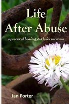 Life After Abuse, a practical healing guide for survivors