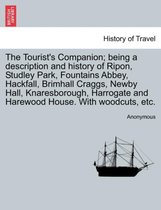 The Tourist's Companion; Being a Description and History of Ripon, Studley Park, Fountains Abbey, Hackfall, Brimhall Craggs, Newby Hall, Knaresborough, Harrogate and Harewood House
